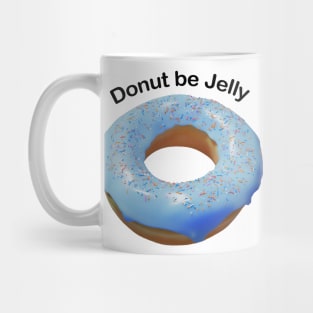 Donut be jelly Mug